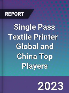 Single Pass Textile Printer Global and China Top Players Market
