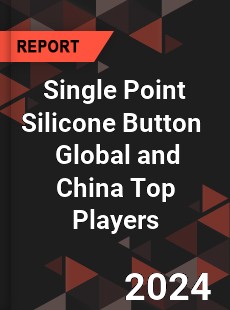 Single Point Silicone Button Global and China Top Players Market