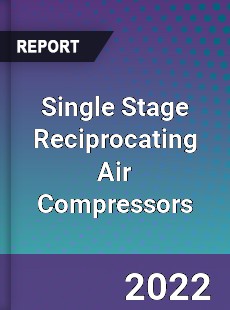 Single Stage Reciprocating Air Compressors Market