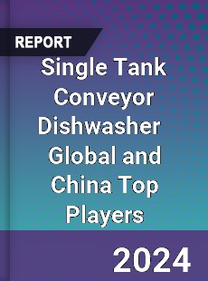 Single Tank Conveyor Dishwasher Global and China Top Players Market