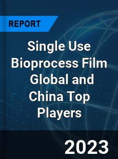 Single Use Bioprocess Film Global and China Top Players Market