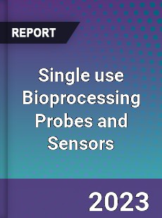 Single use Bioprocessing Probes and Sensors Market