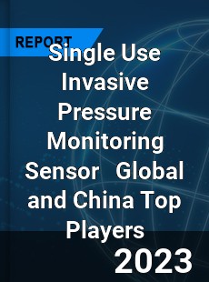 Single Use Invasive Pressure Monitoring Sensor Global and China Top Players Market