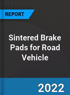 Sintered Brake Pads for Road Vehicle Market