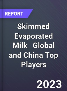 Skimmed Evaporated Milk Global and China Top Players Market