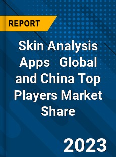 Skin Analysis Apps Global and China Top Players Market Share