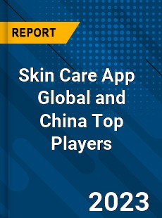 Skin Care App Global and China Top Players Market