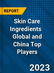 Skin Care Ingredients Global and China Top Players Market