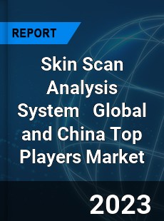 Skin Scan Analysis System Global and China Top Players Market