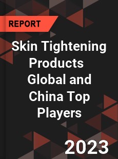 Skin Tightening Products Global and China Top Players Market