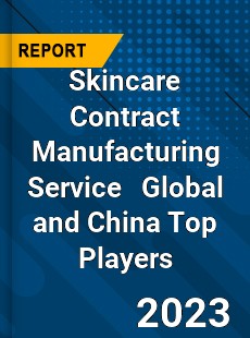 Skincare Contract Manufacturing Service Global and China Top Players Market