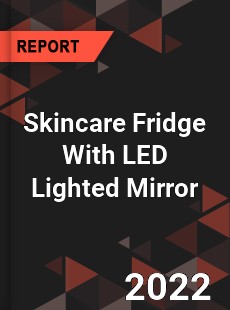 Skincare Fridge With LED Lighted Mirror Market