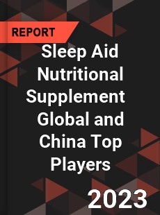 Sleep Aid Nutritional Supplement Global and China Top Players Market