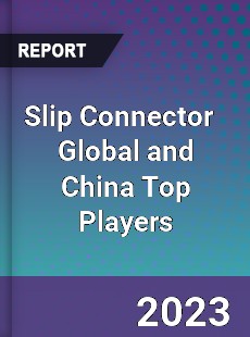 Slip Connector Global and China Top Players Market