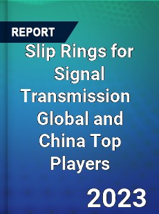 Slip Rings for Signal Transmission Global and China Top Players Market