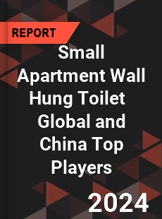 Small Apartment Wall Hung Toilet Global and China Top Players Market