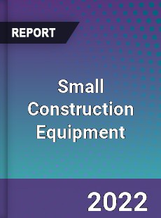 Small Construction Equipment Market