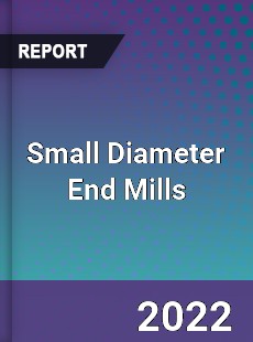 Small Diameter End Mills Market