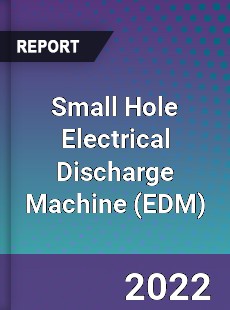 Small Hole Electrical Discharge Machine Market