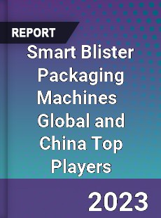 Smart Blister Packaging Machines Global and China Top Players Market