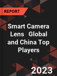 Smart Camera Lens Global and China Top Players Market