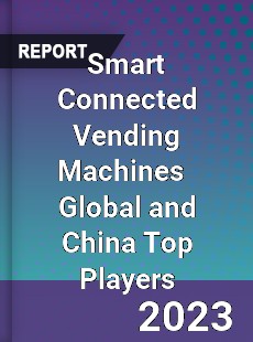 Smart Connected Vending Machines Global and China Top Players Market