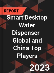 Smart Desktop Water Dispenser Global and China Top Players Market