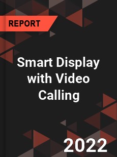 Smart Display with Video Calling Market