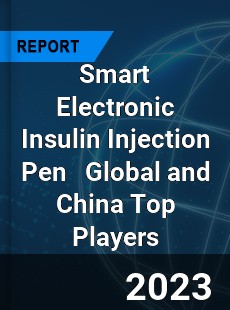 Smart Electronic Insulin Injection Pen Global and China Top Players Market