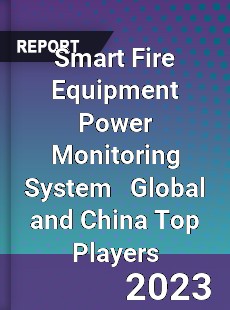 Smart Fire Equipment Power Monitoring System Global and China Top Players Market