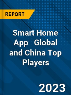 Smart Home App Global and China Top Players Market