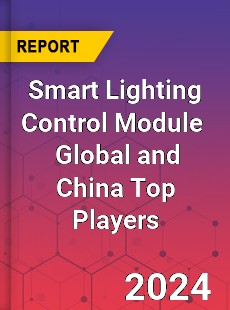 Smart Lighting Control Module Global and China Top Players Market