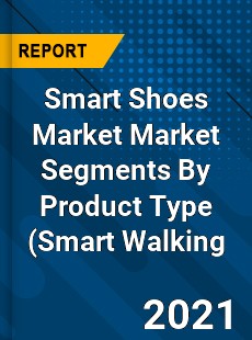 Smart Shoes Market Market Segments By Product Type Smart Walking