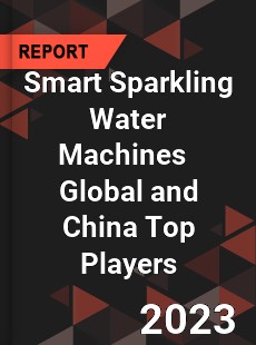 Smart Sparkling Water Machines Global and China Top Players Market