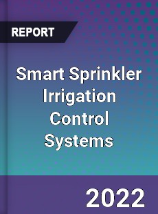 Smart Sprinkler Irrigation Control Systems Market