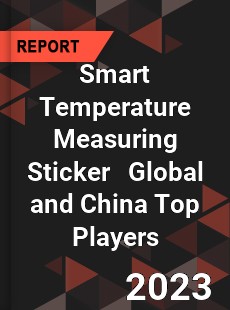 Smart Temperature Measuring Sticker Global and China Top Players Market