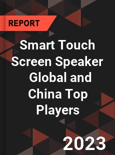 Smart Touch Screen Speaker Global and China Top Players Market