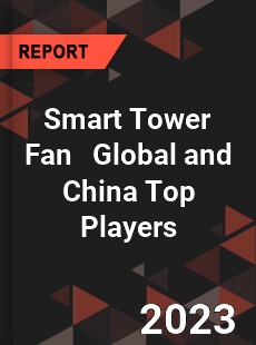 Smart Tower Fan Global and China Top Players Market