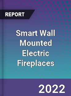 Smart Wall Mounted Electric Fireplaces Market