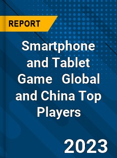 Smartphone and Tablet Game Global and China Top Players Market