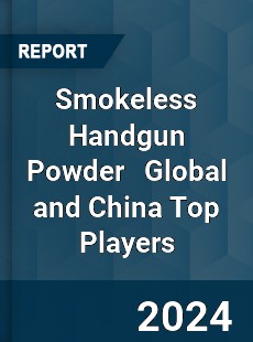 Smokeless Handgun Powder Global and China Top Players Market