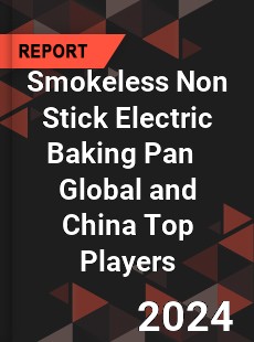 Smokeless Non Stick Electric Baking Pan Global and China Top Players Market