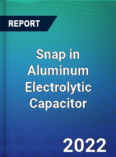 Snap in Aluminum Electrolytic Capacitor Market