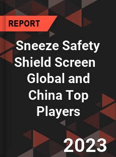 Sneeze Safety Shield Screen Global and China Top Players Market