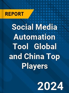 Social Media Automation Tool Global and China Top Players Market