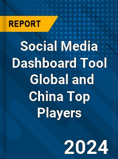 Social Media Dashboard Tool Global and China Top Players Market