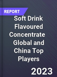 Soft Drink Flavoured Concentrate Global and China Top Players Market