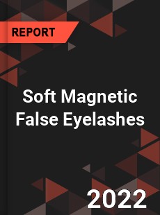 Soft Magnetic False Eyelashes Market