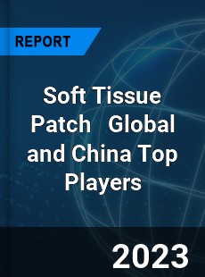 Soft Tissue Patch Global and China Top Players Market