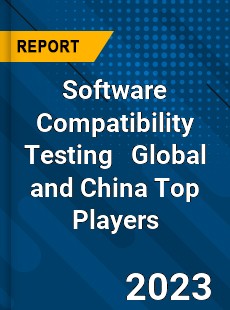 Software Compatibility Testing Global and China Top Players Market